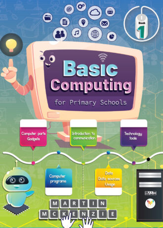 Basic Computing for Primary Schools - Book 1
